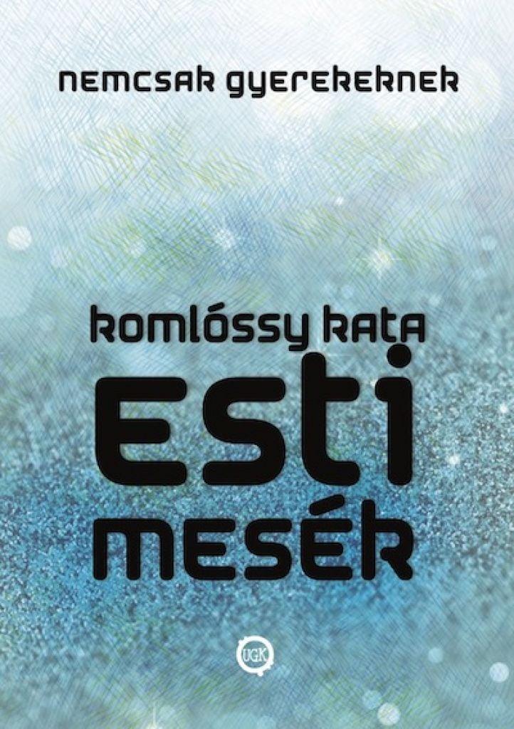 Esti Mesék NEMCSAK Gyerekeknek (Esti Mesék Sorozat I.)