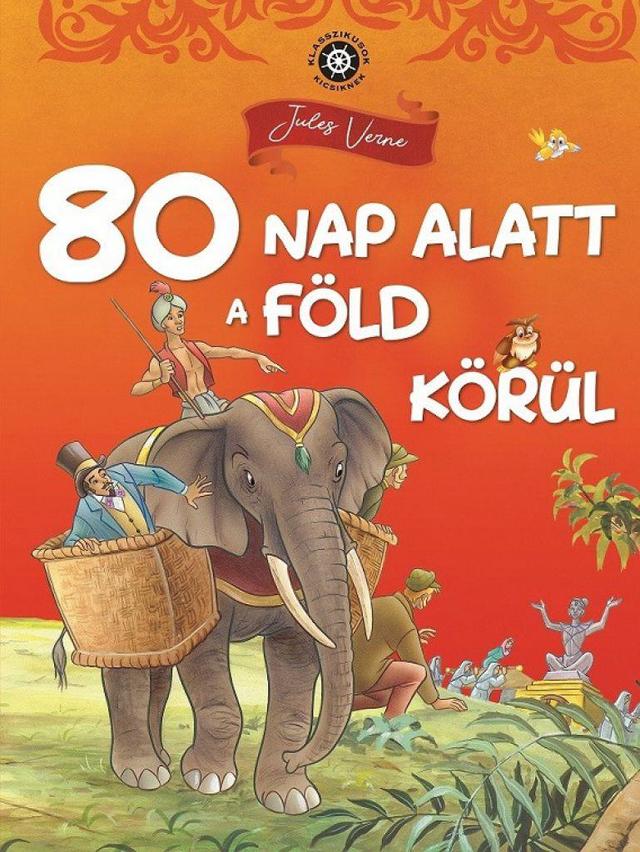 Klasszikusok kicsiknek - 80 nap alatt a Föld körül