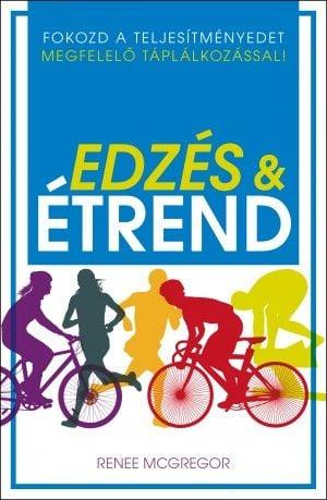 Edzés &amp; étrend - Fokozd a teljesítményedet megfelelő táplálkozással!