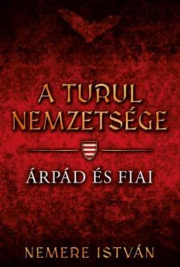 Árpád és fiai - A Turul nemzetsége 1. (új kiadás)