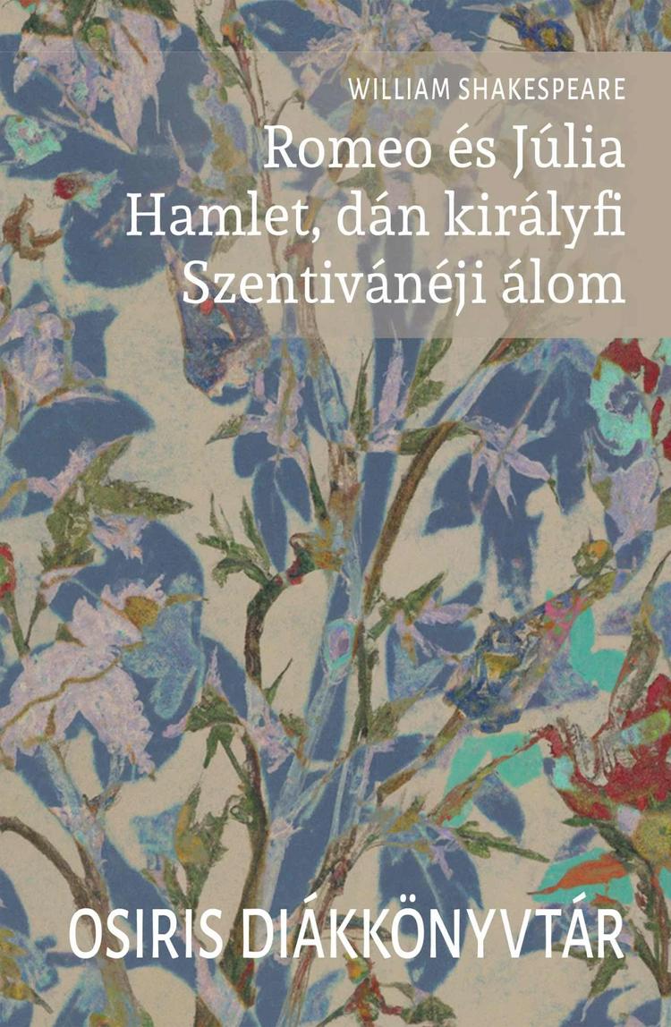 Romeo és Júlia. Hamlet, dán királyfi. Szentivánéji álom