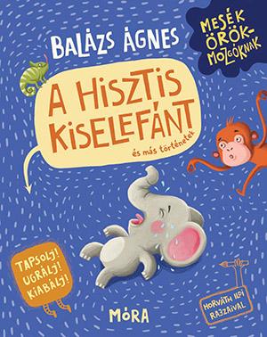 A hisztis kiselefánt (Mesék örökmozgóknak 6. - hisztikezelő könyv)