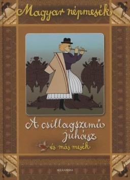 A csillagszemű juhász és más mesék - Magyar népmesék