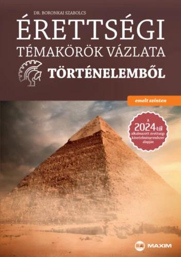 Érettségi témakörök vázlata történelemből - emelt szinten - A 2024-től alkalmazott érettségi követelményrendszer alapján