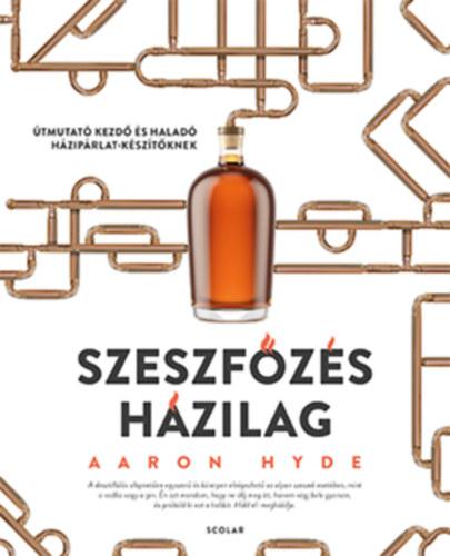 Szeszfőzés házilag - Útmutató kezdő és haladó házipárlat-készítőknek