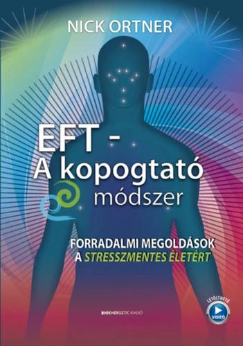 EFT - A kopogtató módszer - Forradalmi megoldások a stresszmentes életért