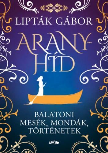 Aranyhíd - Balatoni mesék, mondák, történetek