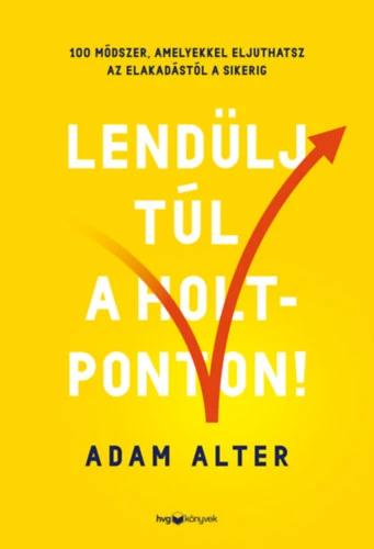 Lendülj túl a holtponton! - 100 módszer, amelyekkel eljuthatsz az elakadástól a sikerig