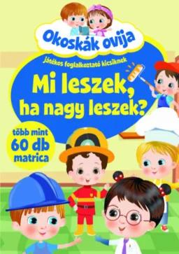 Okoskák ovija - Mi leszek, ha nagy leszek? - Játékos foglalkoztató kicsiknek - több mint 60 db matrica