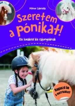 Szeretem a pónikat! - Kis lovakról kis rajongóknak