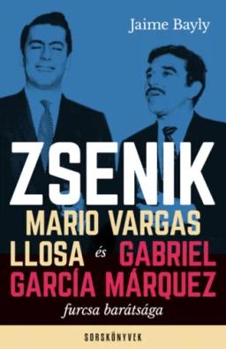 Zsenik - Mario Vargas Llosa és Gabriel García Márquez furcsa barátsága