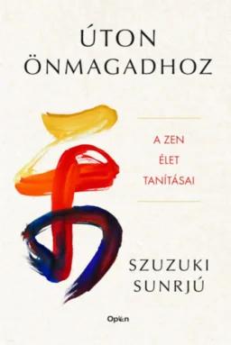 Úton önmagadhoz - A zen élet tanításai