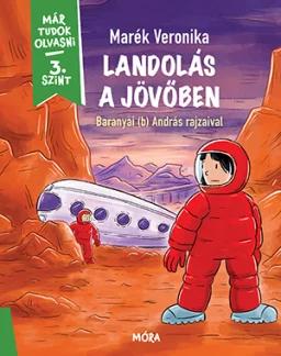 Landolás a jövőben - Már tudok olvasni sorozat 3. szint