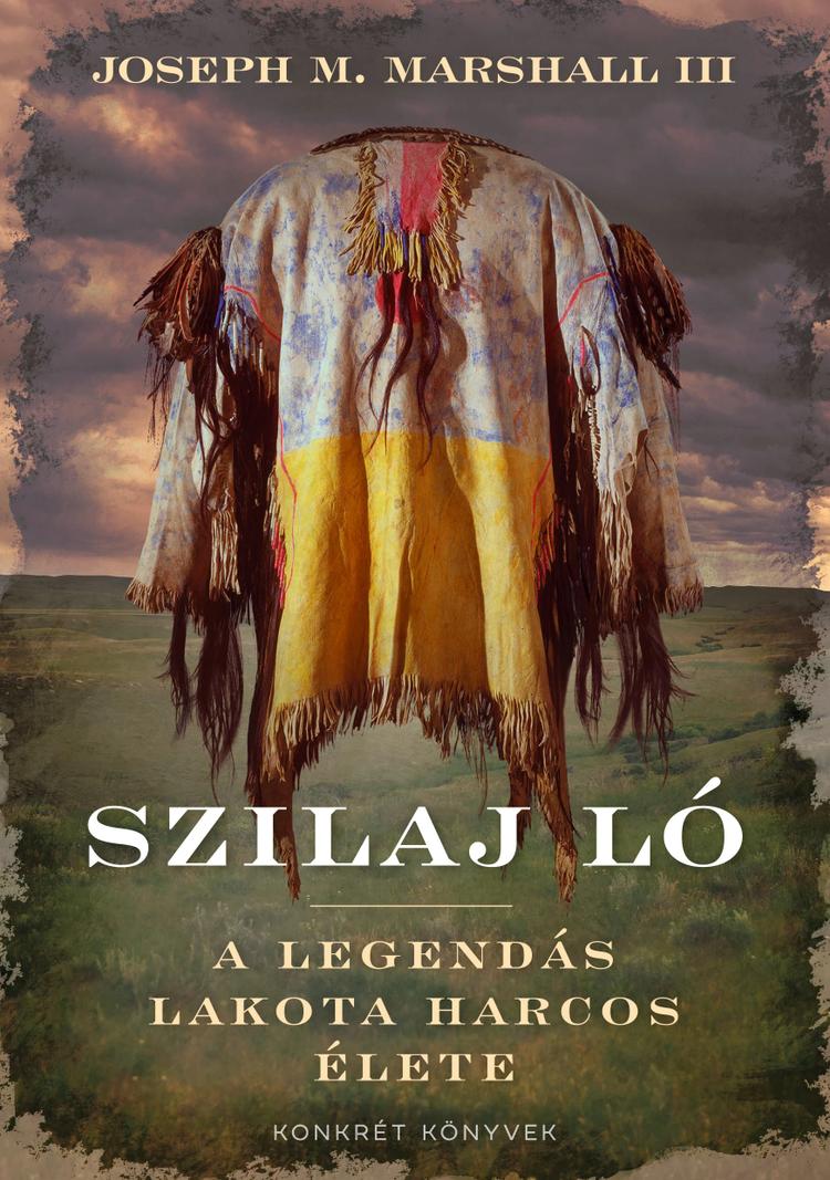 Szilaj Ló – A legendás lakota harcos élete