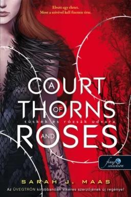 A Court of Thorns and Roses – Tüskék és rózsák udvara (Tüskék és rózsák udvara 1.) Javított kiadás